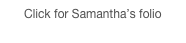 Click for Samantha’s folio
